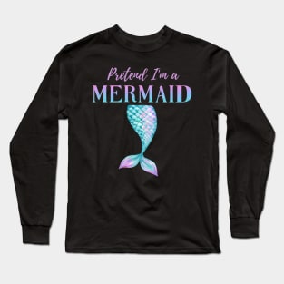 Pretend I'm A Mermaid Girly Aqua Pink Blue Purple Halloween Costume Long Sleeve T-Shirt